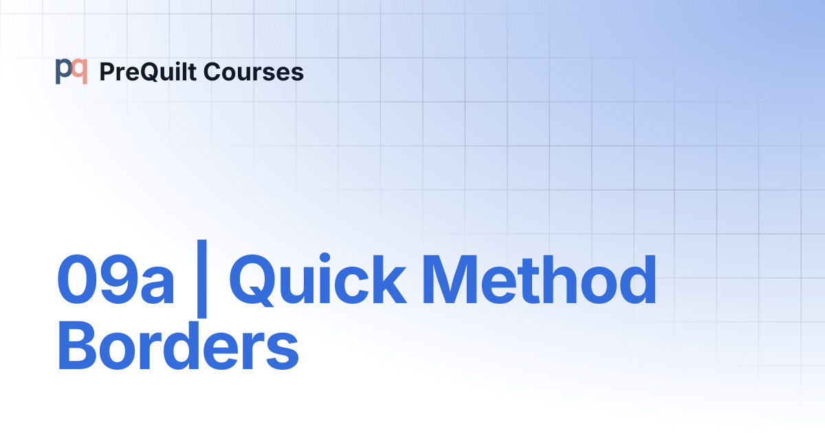 09a | Quick Method Borders | PreQuilt Courses