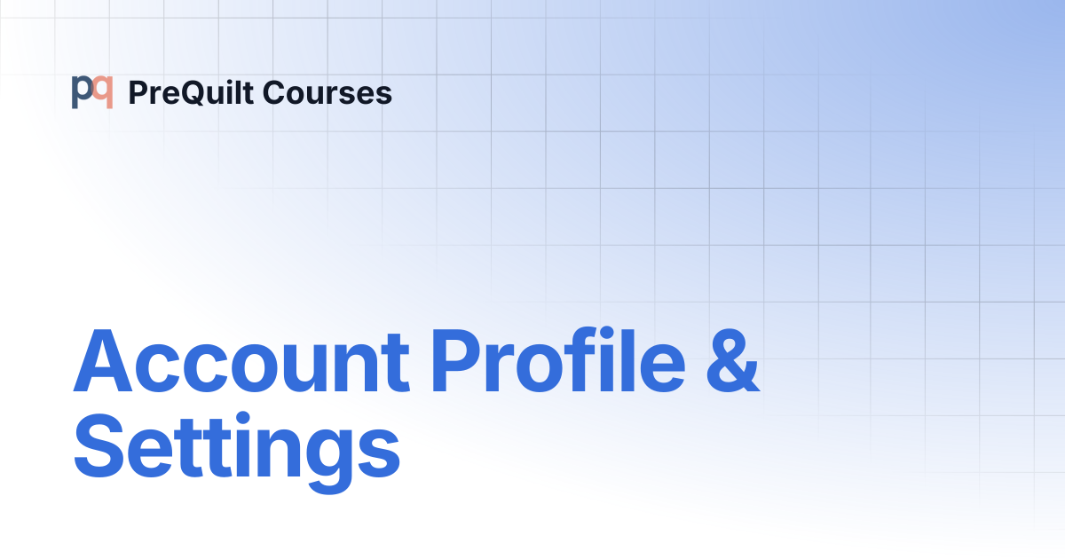 Account Profile & Settings | PreQuilt Courses